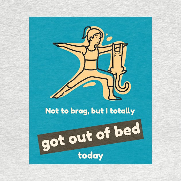 Not to brag, but I totally got out of bed today by PersianFMts